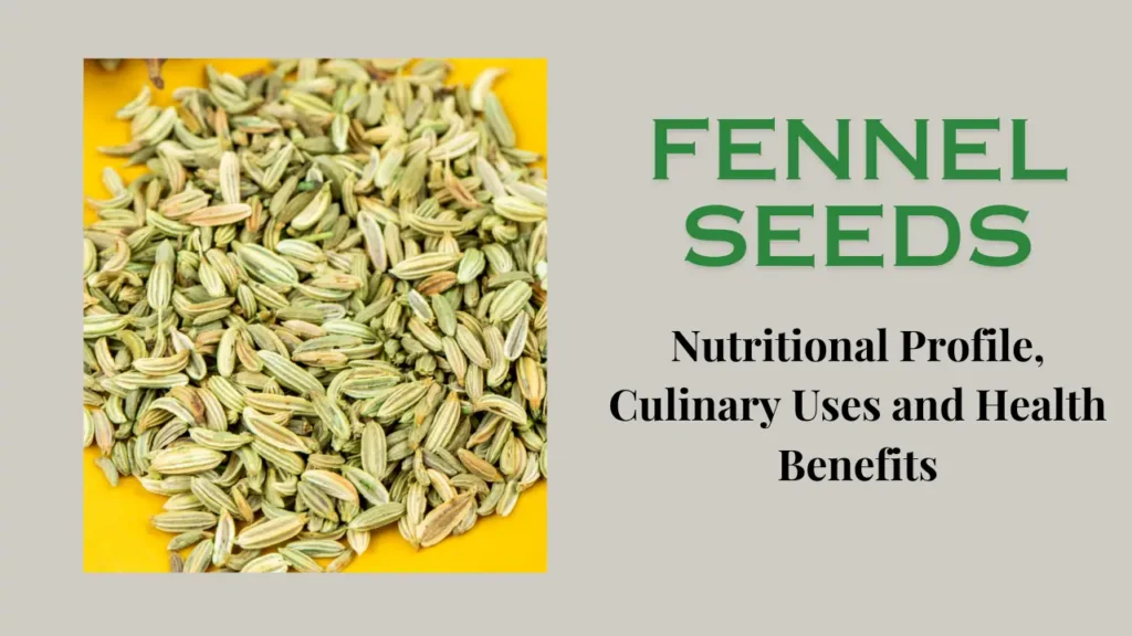 Fennel Seeds: Nutritional Profile, Culinary Uses and Health Benefits