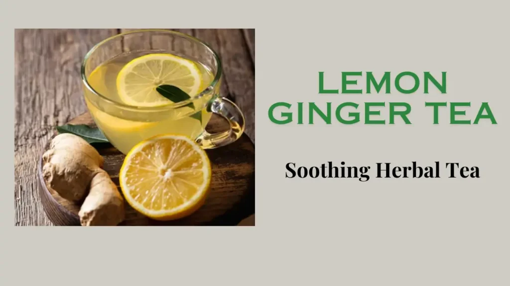 Lemon Ginger Tea: Introduction, Preparation, Health Benefits